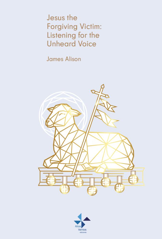 Jesus the Forgiving Victim: Listening for the Unheard Voice